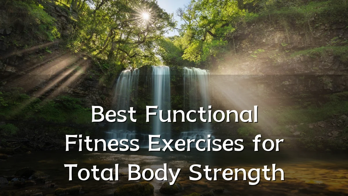 Best Functional Fitness Exercises for Total Body Strength