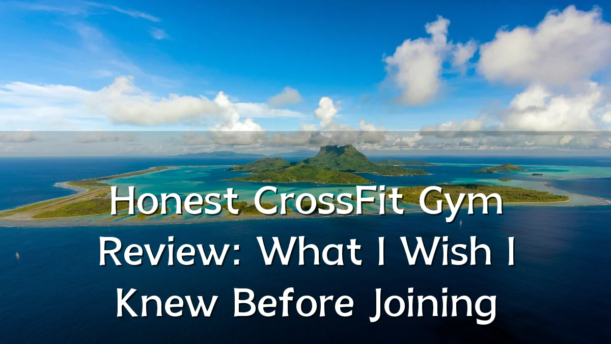 Honest CrossFit Gym Review: What I Wish I Knew Before Joining
