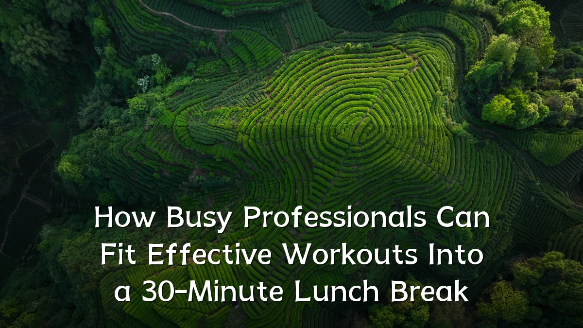 How Busy Professionals Can Fit Effective Workouts Into a 30-Minute Lunch Break