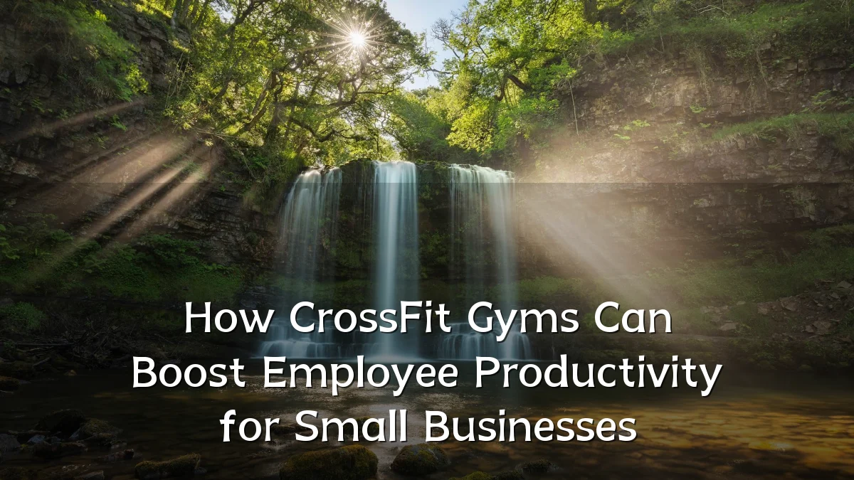 How CrossFit Gyms Can Boost Employee Productivity for Small Businesses