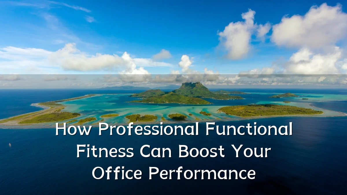 How Professional Functional Fitness Can Boost Your Office Performance