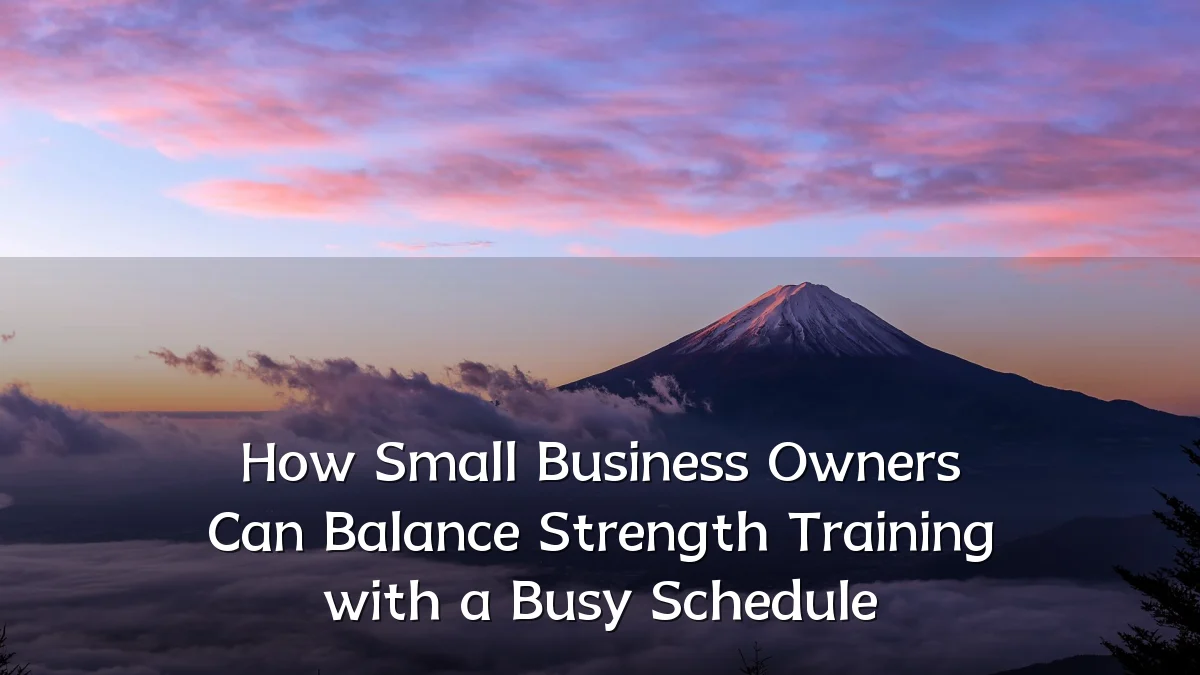 How Small Business Owners Can Balance Strength Training with a Busy Schedule