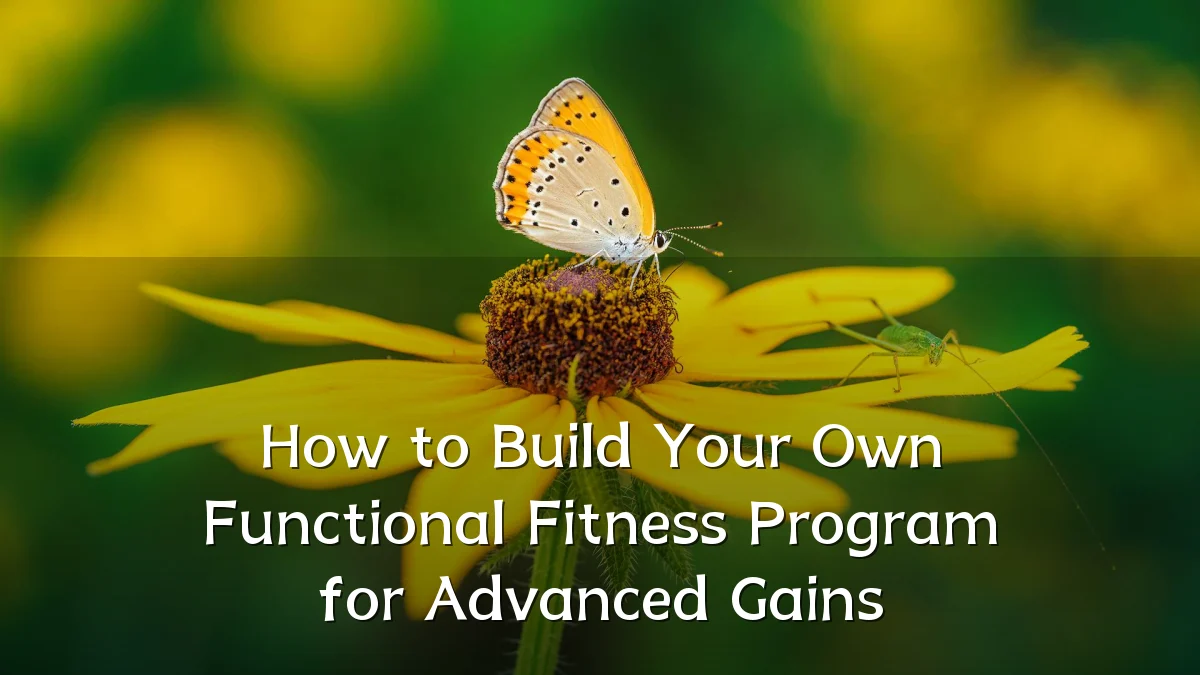 How to Build Your Own Functional Fitness Program for Advanced Gains