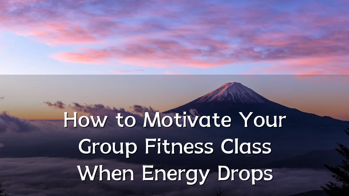 How to Motivate Your Group Fitness Class When Energy Drops