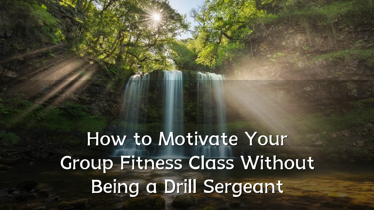 How to Motivate Your Group Fitness Class Without Being a Drill Sergeant