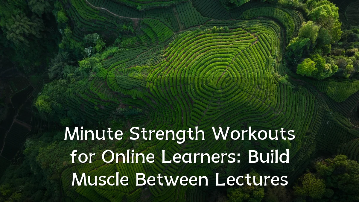 Minute Strength Workouts for Online Learners: Build Muscle Between Lectures