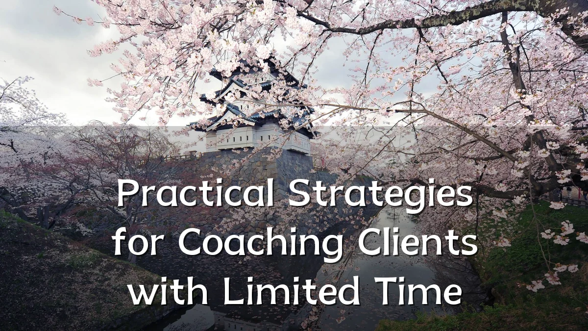 Practical Strategies for Coaching Clients with Limited Time