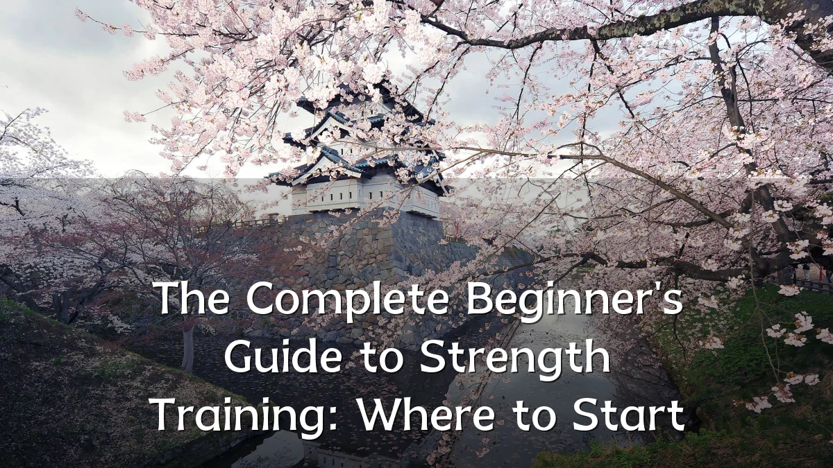 The Complete Beginner's Guide to Strength Training: Where to Start