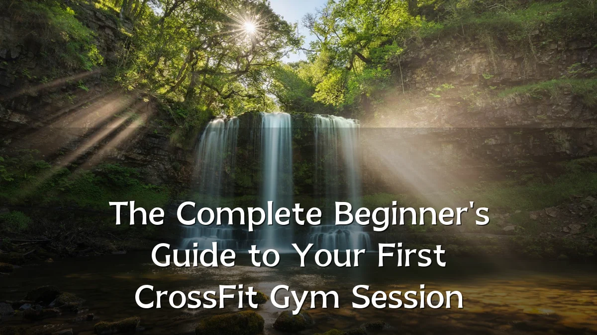 The Complete Beginner's Guide to Your First CrossFit Gym Session