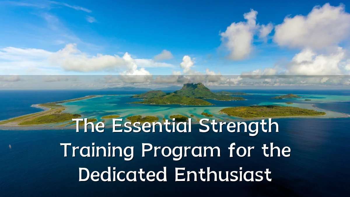 The Essential Strength Training Program for the Dedicated Enthusiast