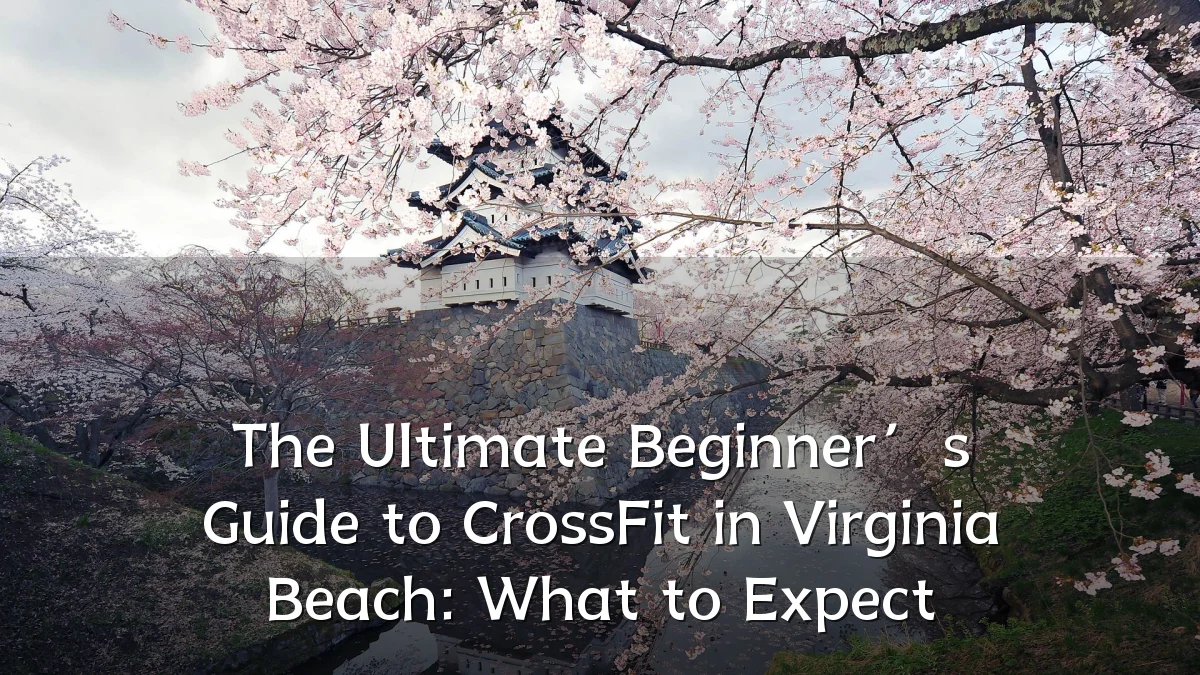 The Ultimate Beginner’s Guide to CrossFit in Virginia Beach: What to Expect