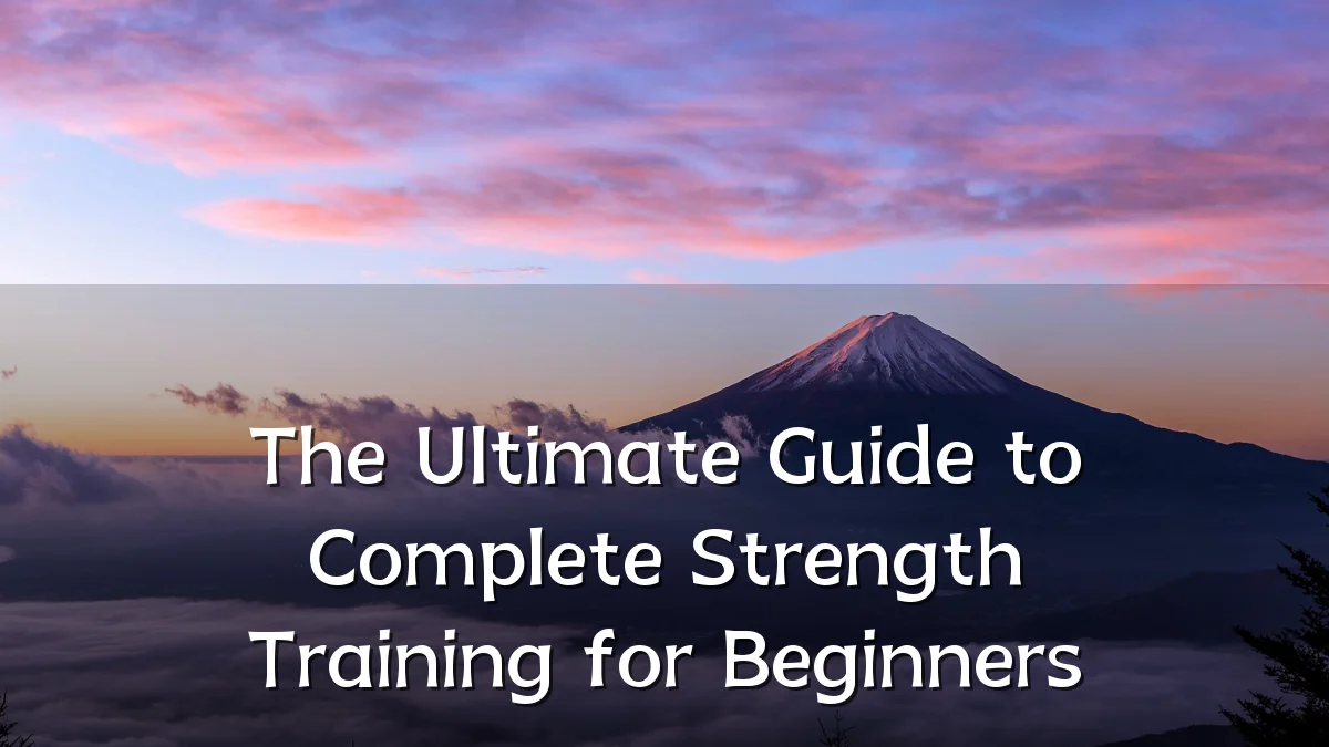 The Ultimate Guide to Complete Strength Training for Beginners