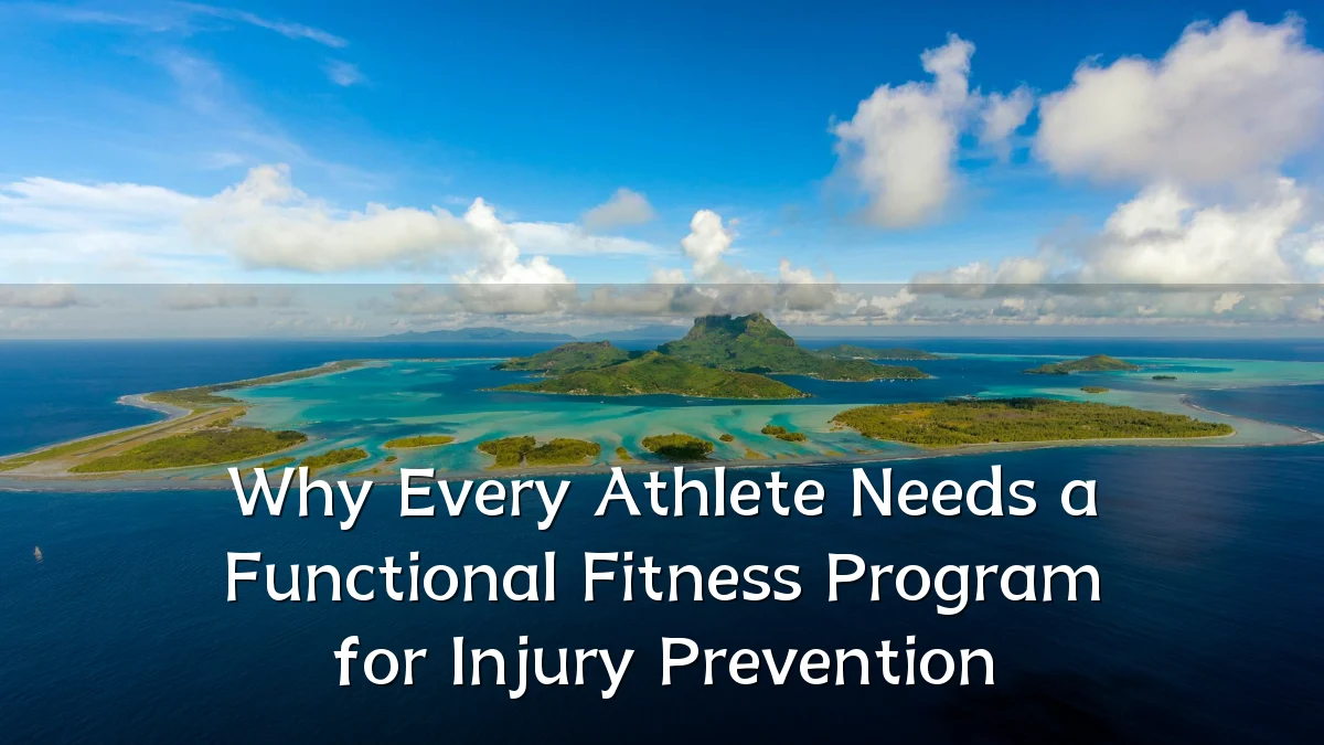 Why Every Athlete Needs a Functional Fitness Program for Injury Prevention