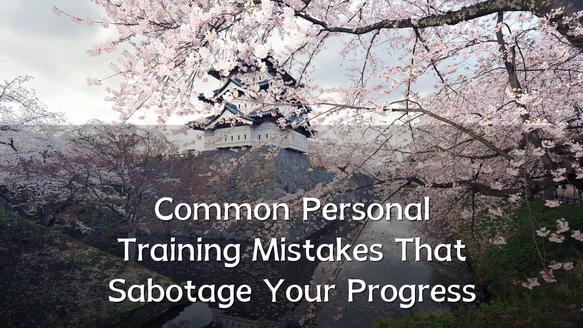Common Personal Training Mistakes That Sabotage Your Progress