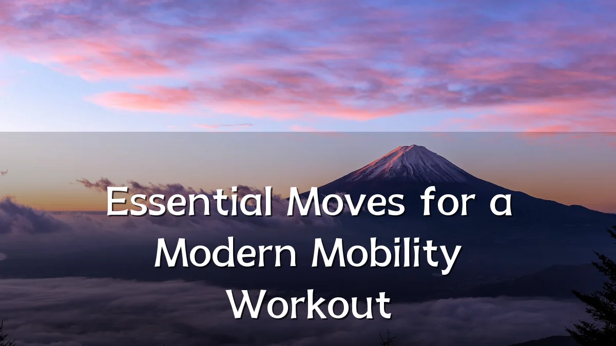 Essential Moves for a Modern Mobility Workout