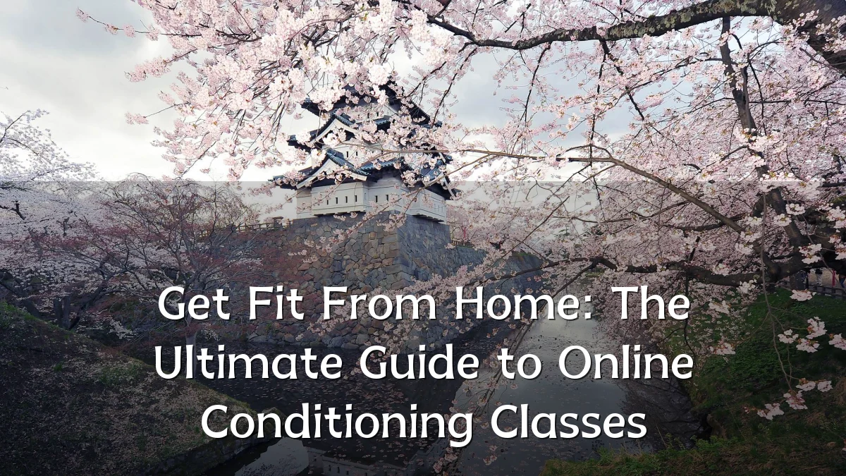 Get Fit From Home: The Ultimate Guide to Online Conditioning Classes
