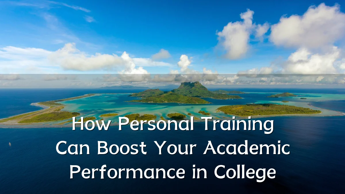 How Personal Training Can Boost Your Academic Performance in College