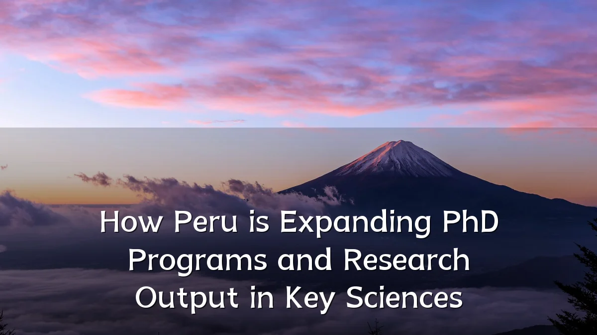 How Peru is Expanding PhD Programs and Research Output in Key Sciences