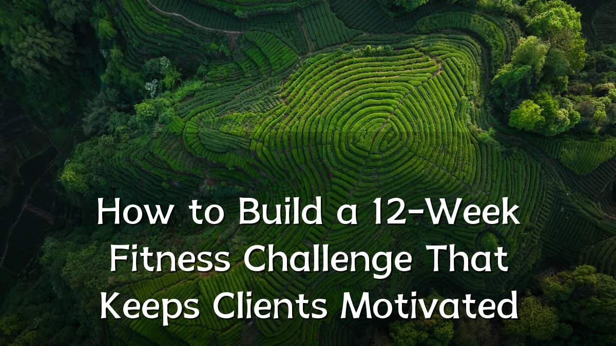 How to Build a 12-Week Fitness Challenge That Keeps Clients Motivated