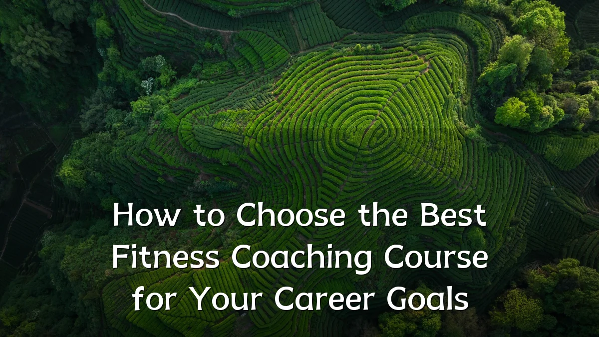 How to Choose the Best Fitness Coaching Course for Your Career Goals