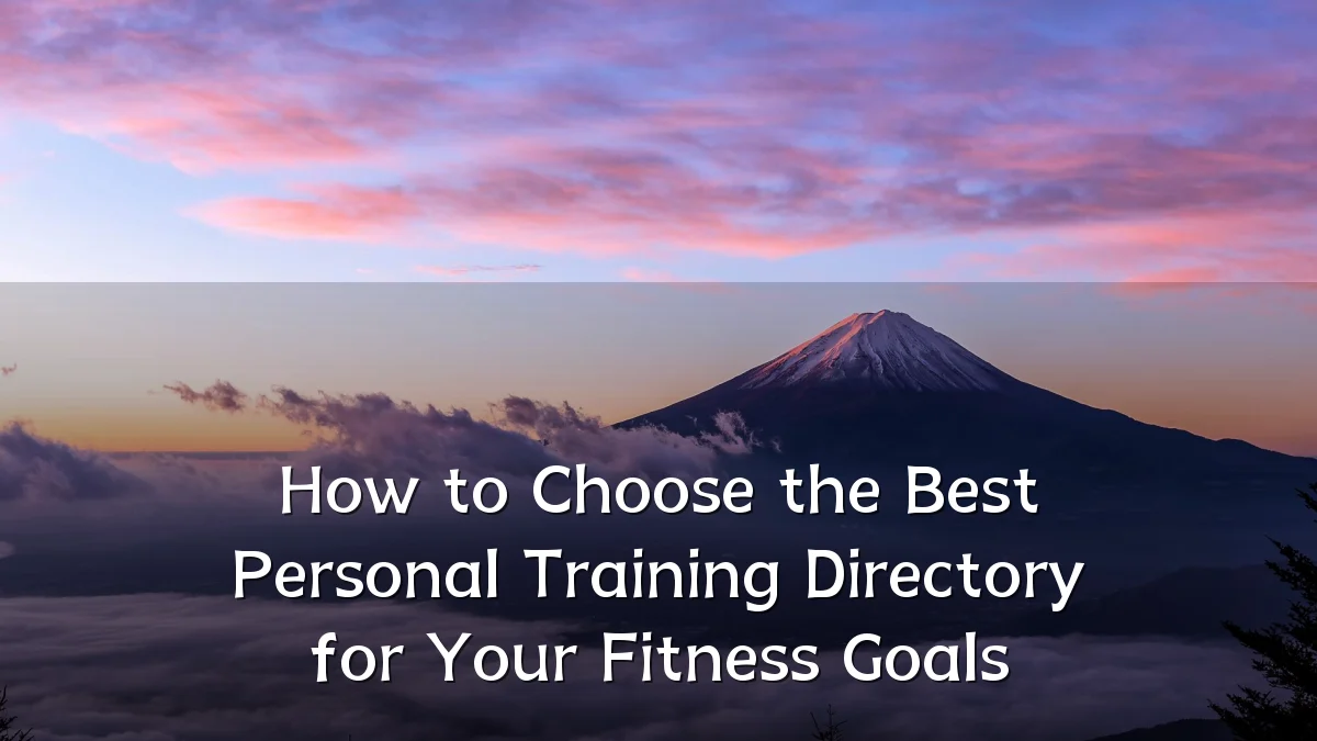 How to Choose the Best Personal Training Directory for Your Fitness Goals