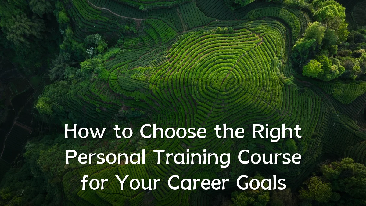 How to Choose the Right Personal Training Course for Your Career Goals