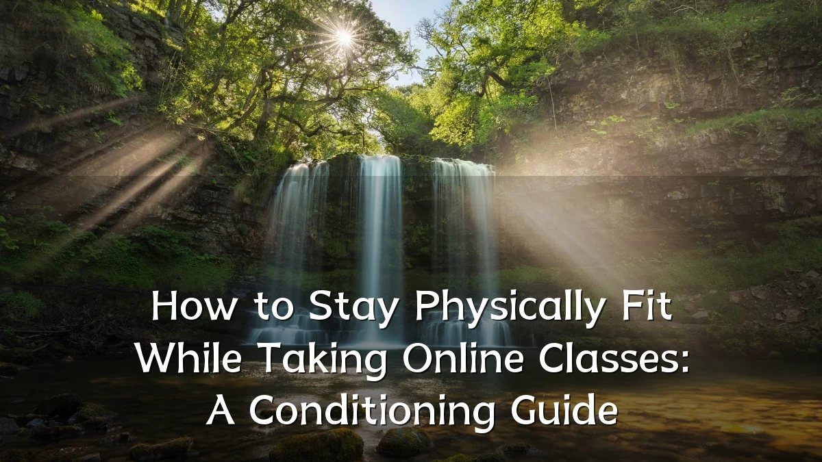 How to Stay Physically Fit While Taking Online Classes: A Conditioning Guide