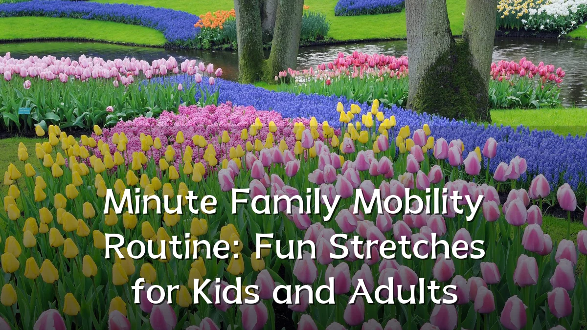 Minute Family Mobility Routine: Fun Stretches for Kids and Adults