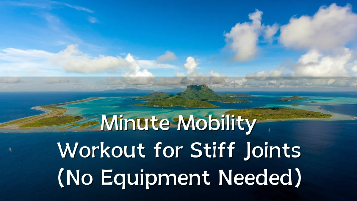 Minute Mobility Workout for Stiff Joints (No Equipment Needed)