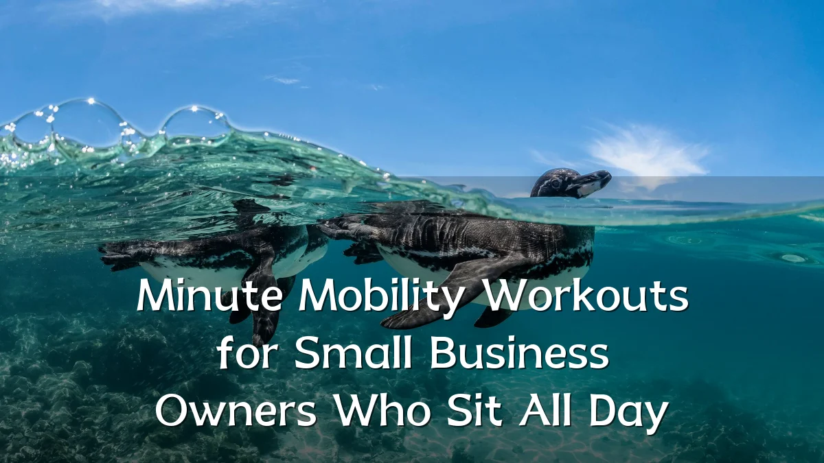 Minute Mobility Workouts for Small Business Owners Who Sit All Day