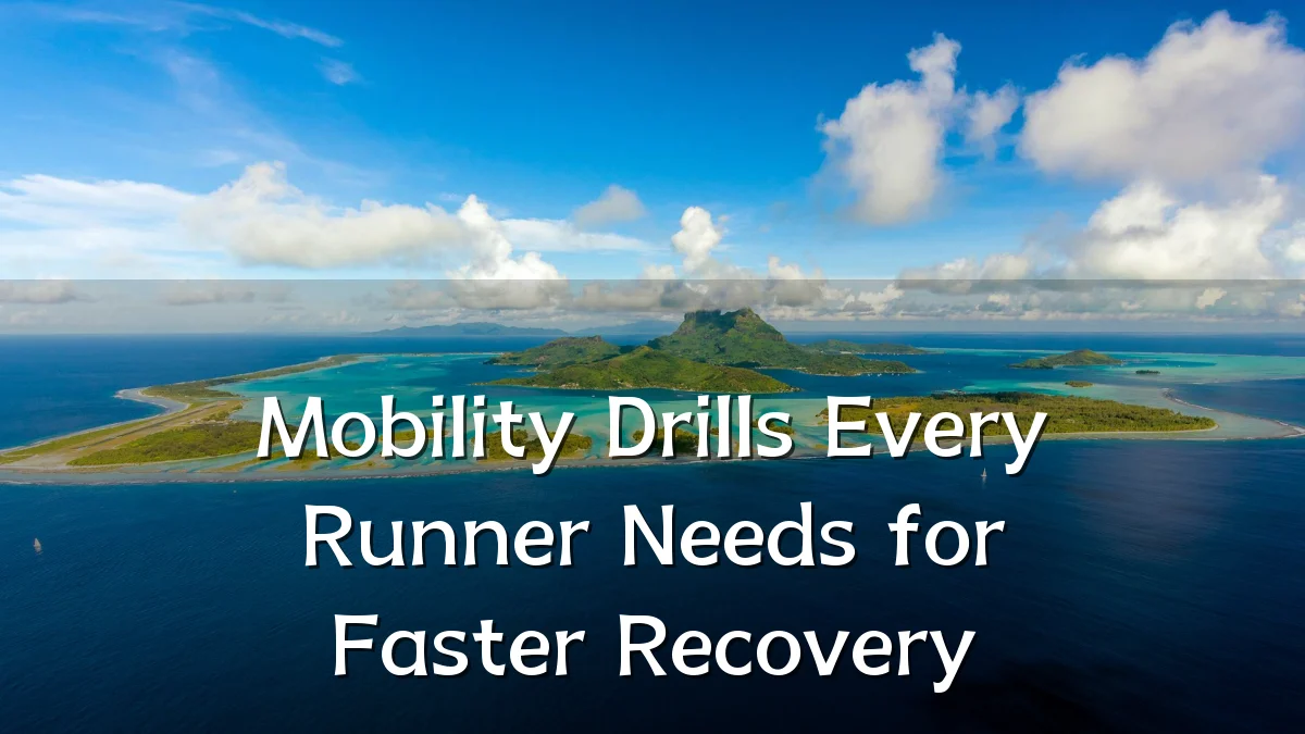 Mobility Drills Every Runner Needs for Faster Recovery