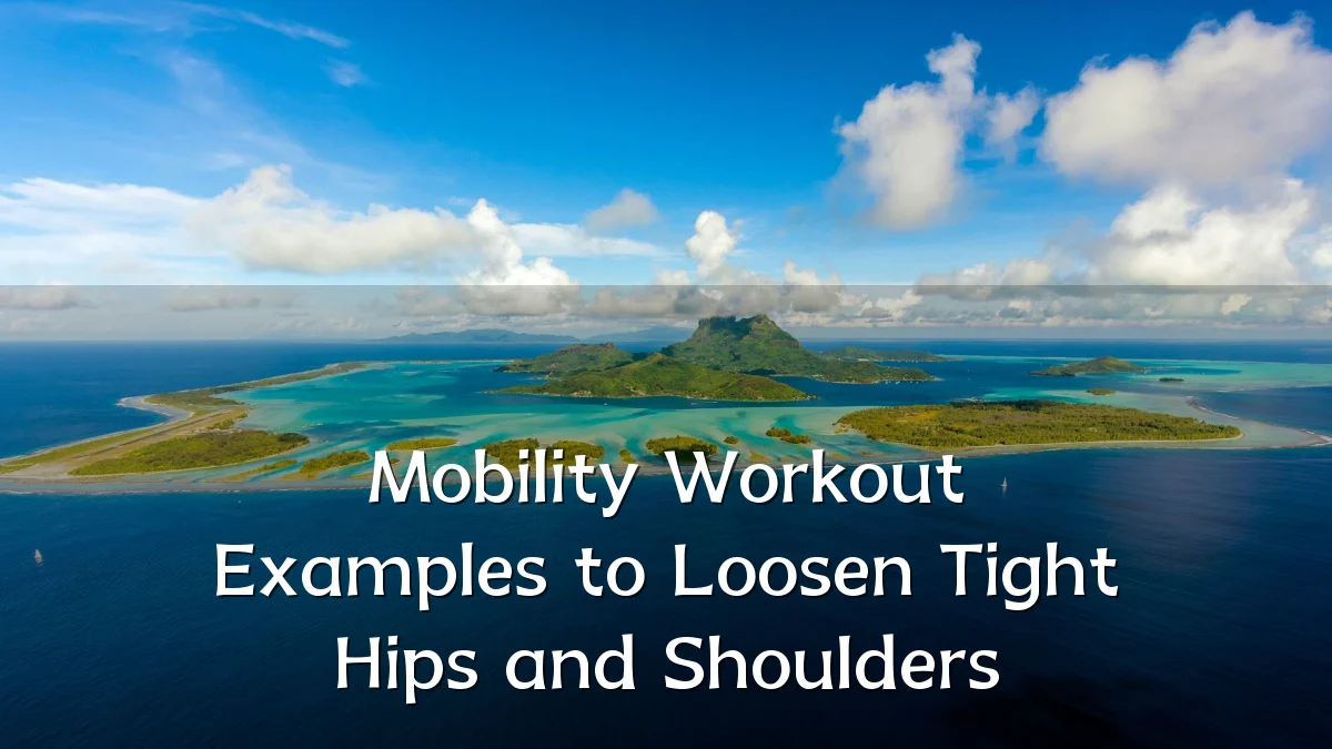 Mobility Workout Examples to Loosen Tight Hips and Shoulders