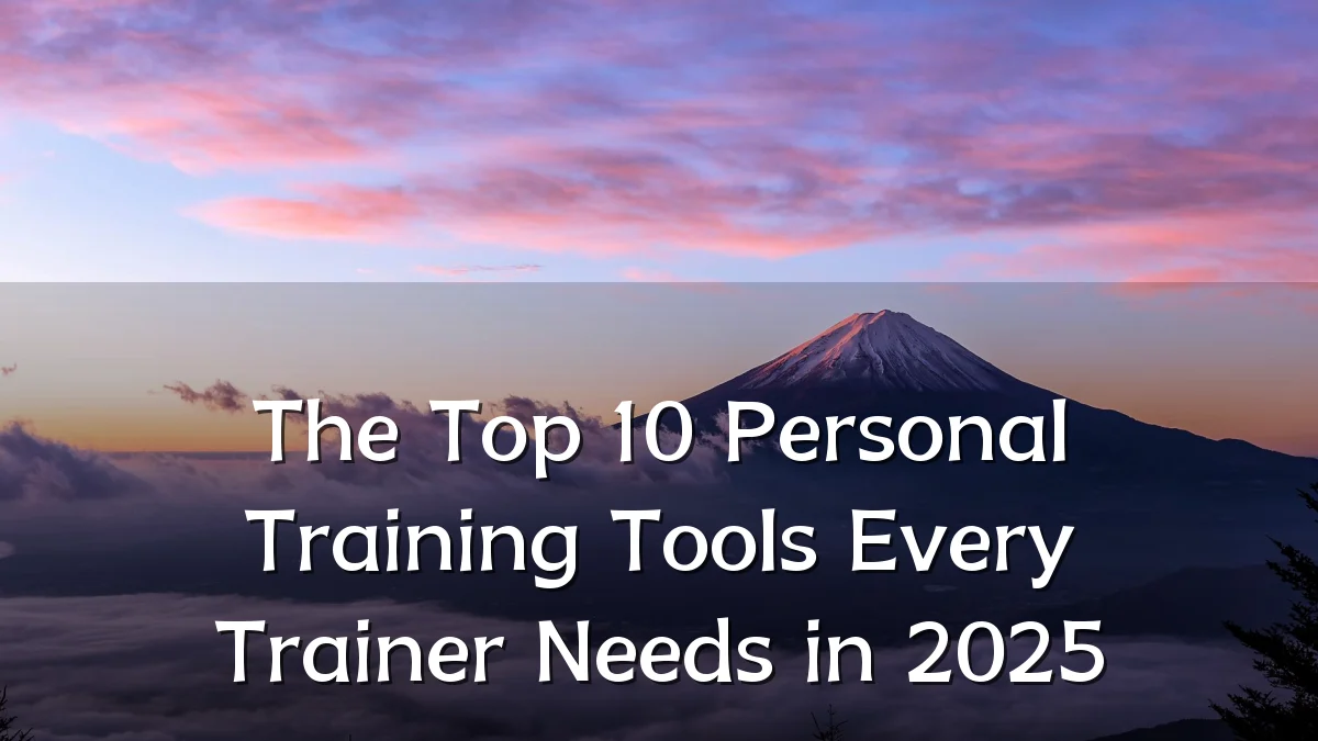The Top 10 Personal Training Tools Every Trainer Needs in 2025