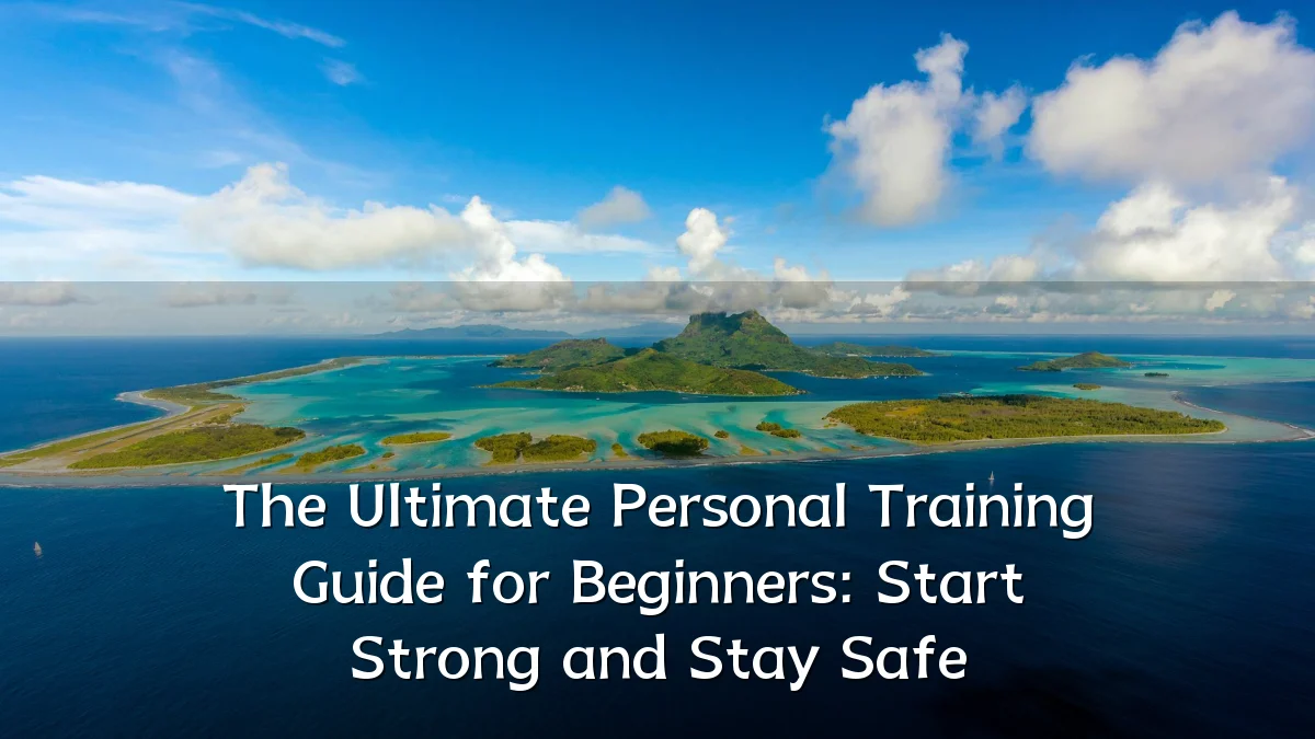 The Ultimate Personal Training Guide for Beginners: Start Strong and Stay Safe