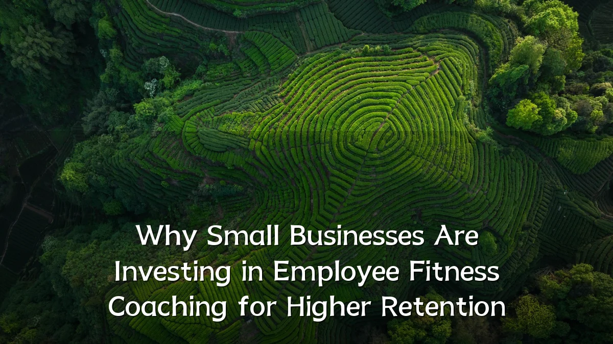 Why Small Businesses Are Investing in Employee Fitness Coaching for Higher Retention
