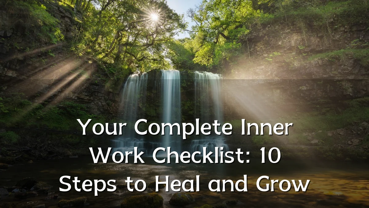 Your Complete Inner Work Checklist: 10 Steps to Heal and Grow