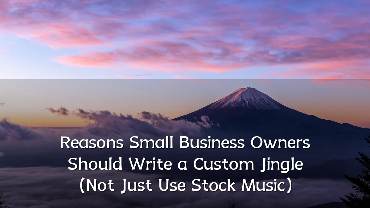 Reasons Small Business Owners Should Write a Custom Jingle (Not Just Use Stock Music)