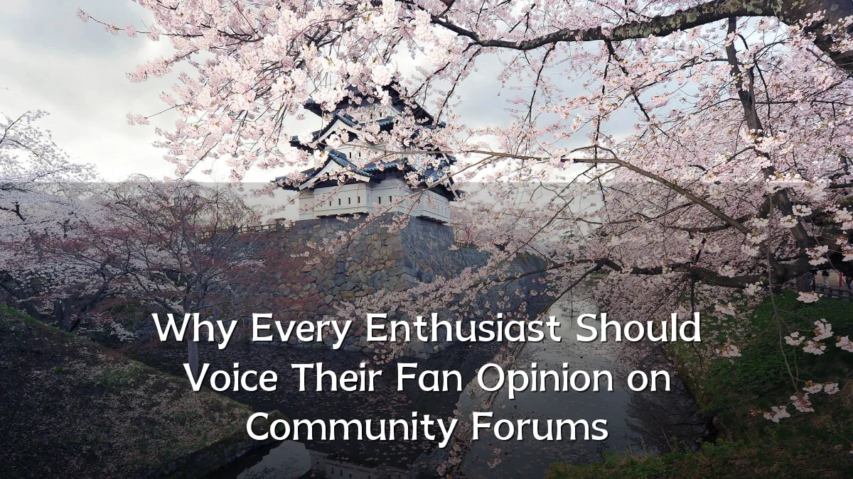 Why Every Enthusiast Should Voice Their Fan Opinion on Community Forums